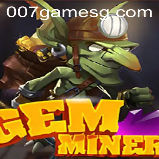 Diving into the World of GemMiner: Discover the Thrills of the 007game Experience